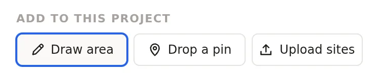 The Add to this project row with the Draw area, Drop a pin and Upload sites buttons
